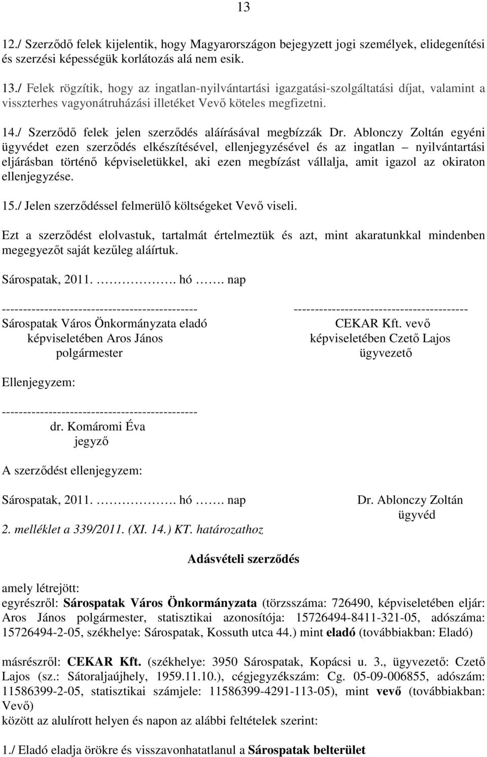 / Szerzıdı felek jelen szerzıdés aláírásával megbízzák Dr.