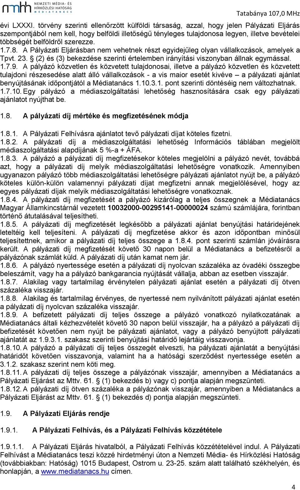 belföldről szerezze. 1.7.8. A Pályázati Eljárásban nem vehetnek részt egyidejűleg olyan vállalkozások, amelyek a Tpvt. 23.