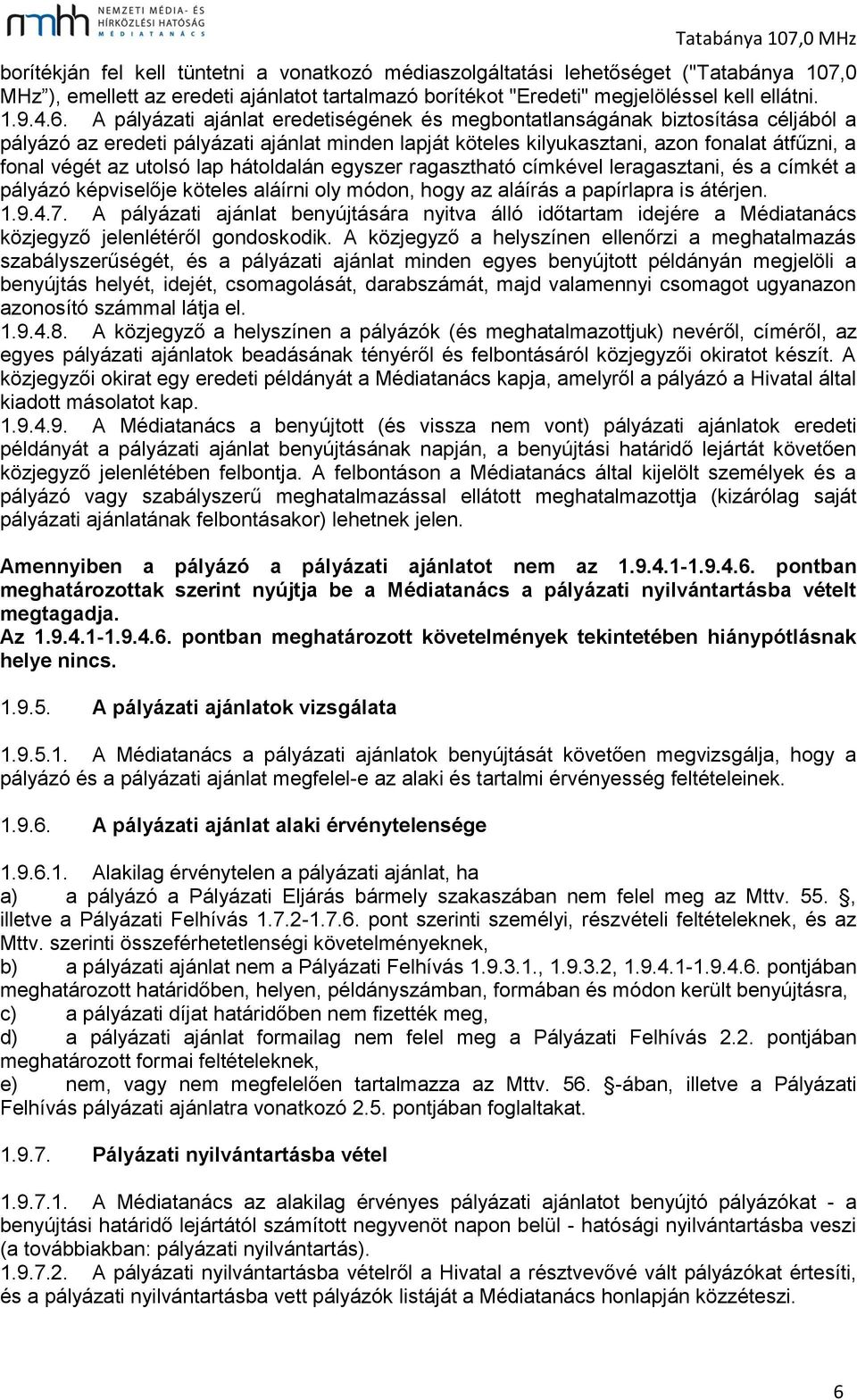 utolsó lap hátoldalán egyszer ragasztható címkével leragasztani, és a címkét a pályázó képviselője köteles aláírni oly módon, hogy az aláírás a papírlapra is átérjen. 1.9.4.7.