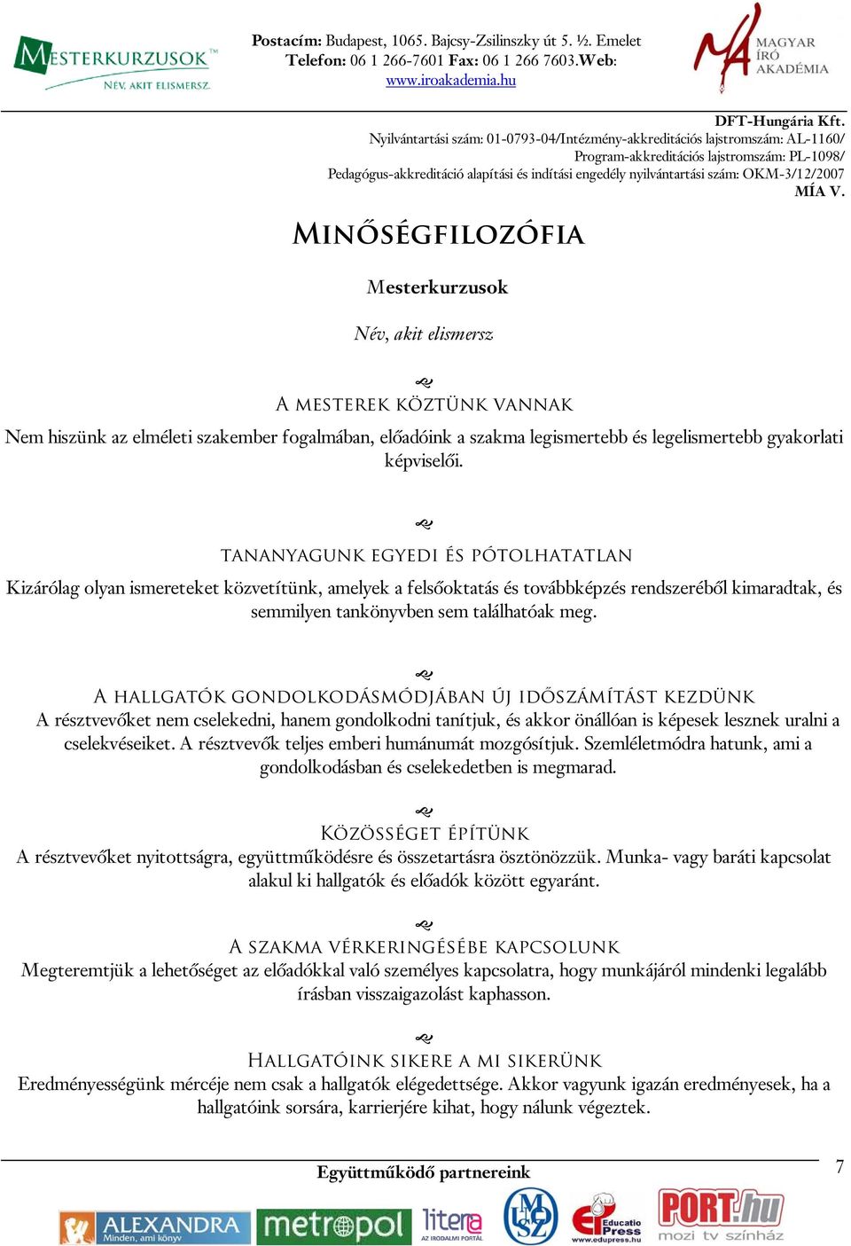 A hallgatók gondolkodásmódjában új időszámítást kezdünk A résztvevőket nem cselekedni, hanem gondolkodni tanítjuk, és akkor önállóan is képesek lesznek uralni a cselekvéseiket.