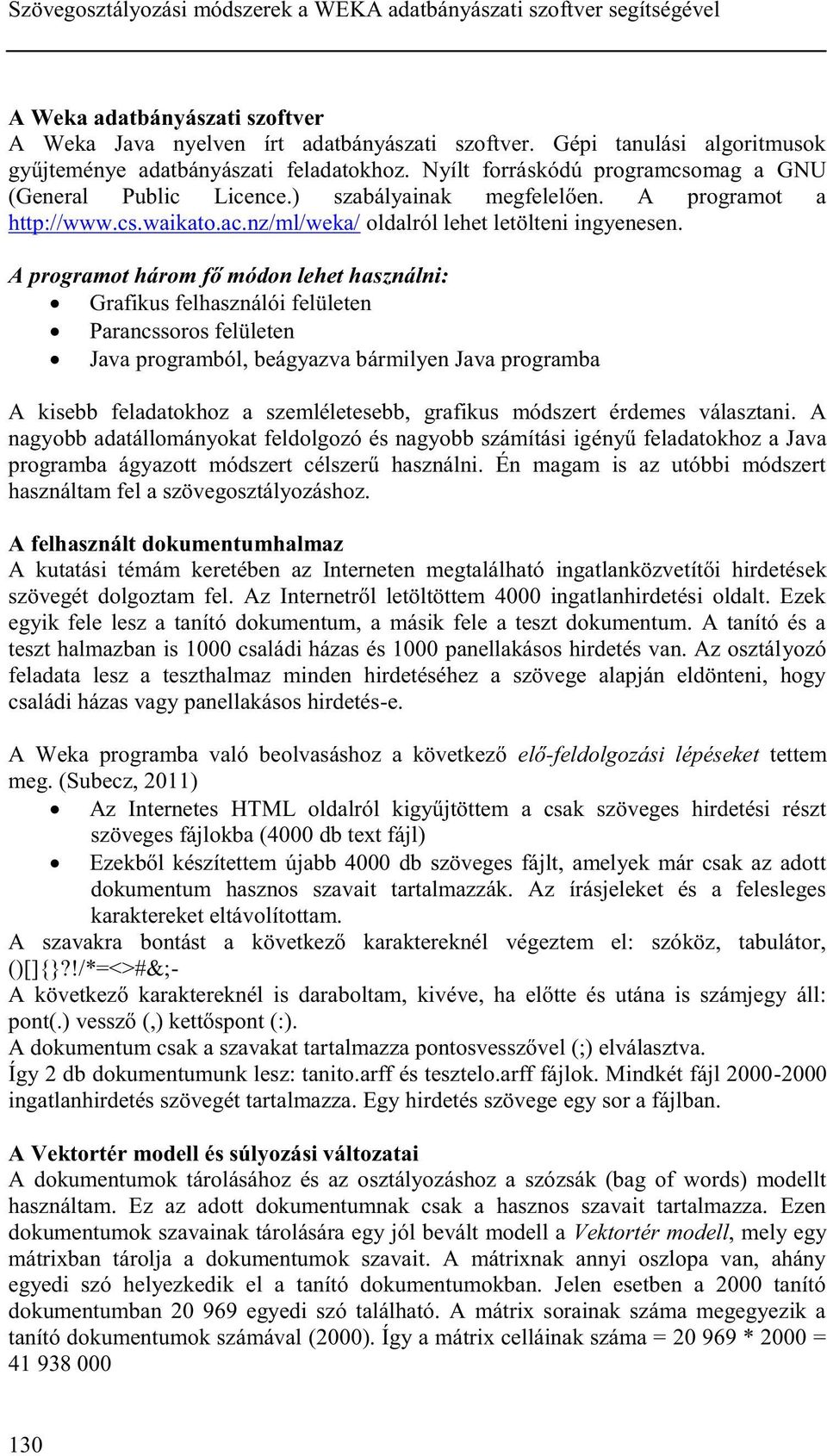 nz/ml/weka/ oldalról lehet letölteni ingyenesen.