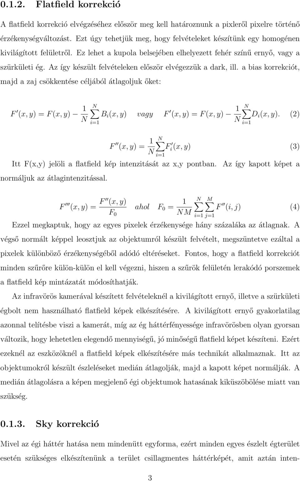 Az így készült felvételeken először elvégezzük a dark, ill.