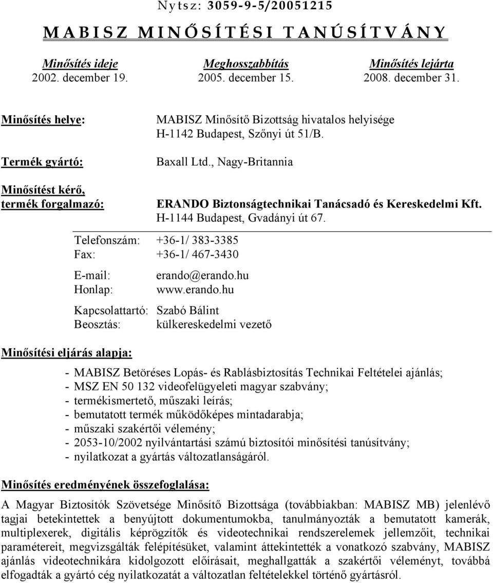 , Nagy-Britannia Minősítést kérő, termék forgalmazó: ERANDO Biztonságtechnikai Tanácsadó és Kereskedelmi Kft. H-1144 Budapest, Gvadányi út 67.