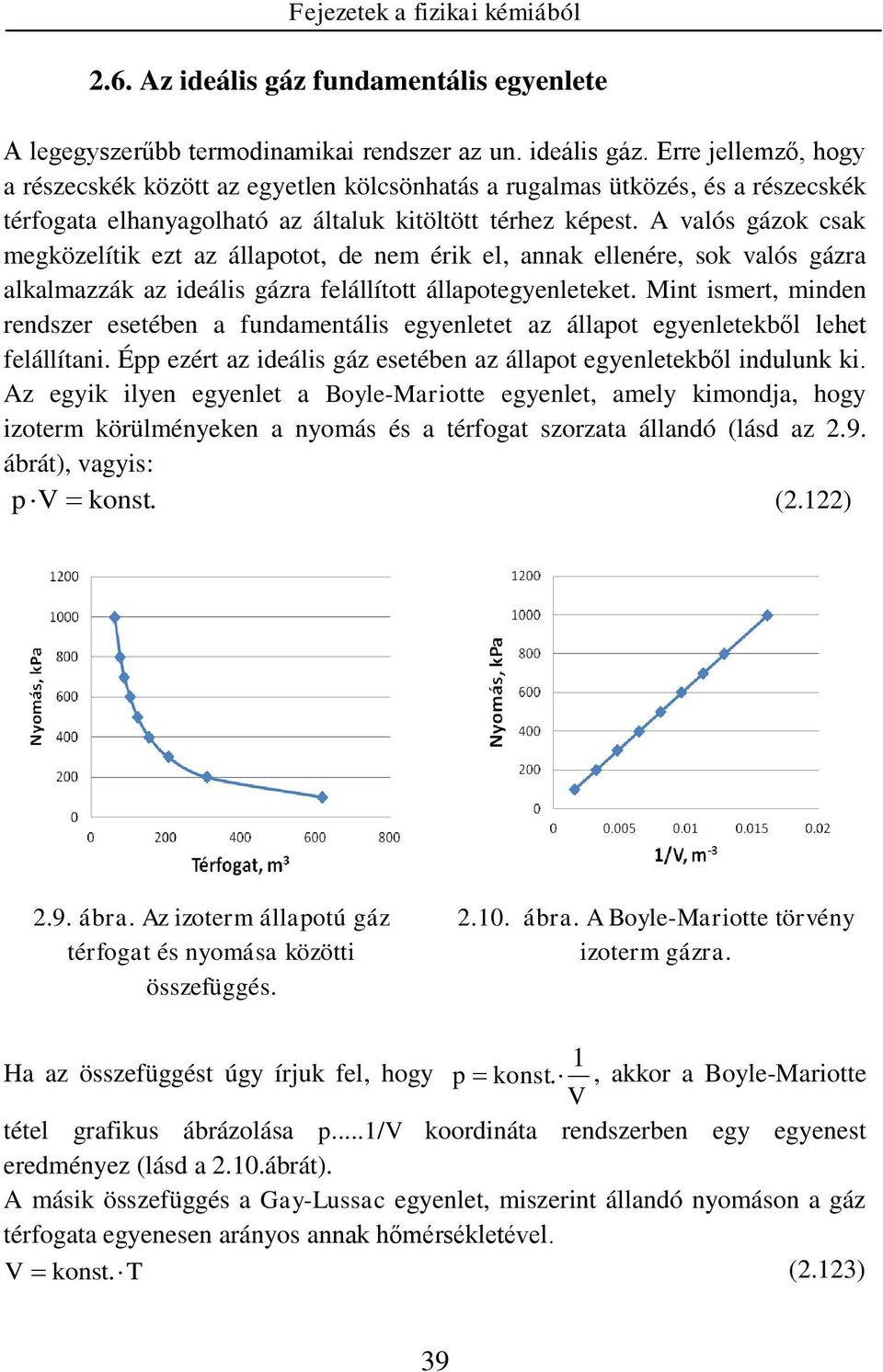 Mt sert, de redszer esetébe a fudaetáls egyeletet az állaot egyeletekből lehet felállíta. É ezért az deáls gáz esetébe az állaot egyeletekből duluk k.