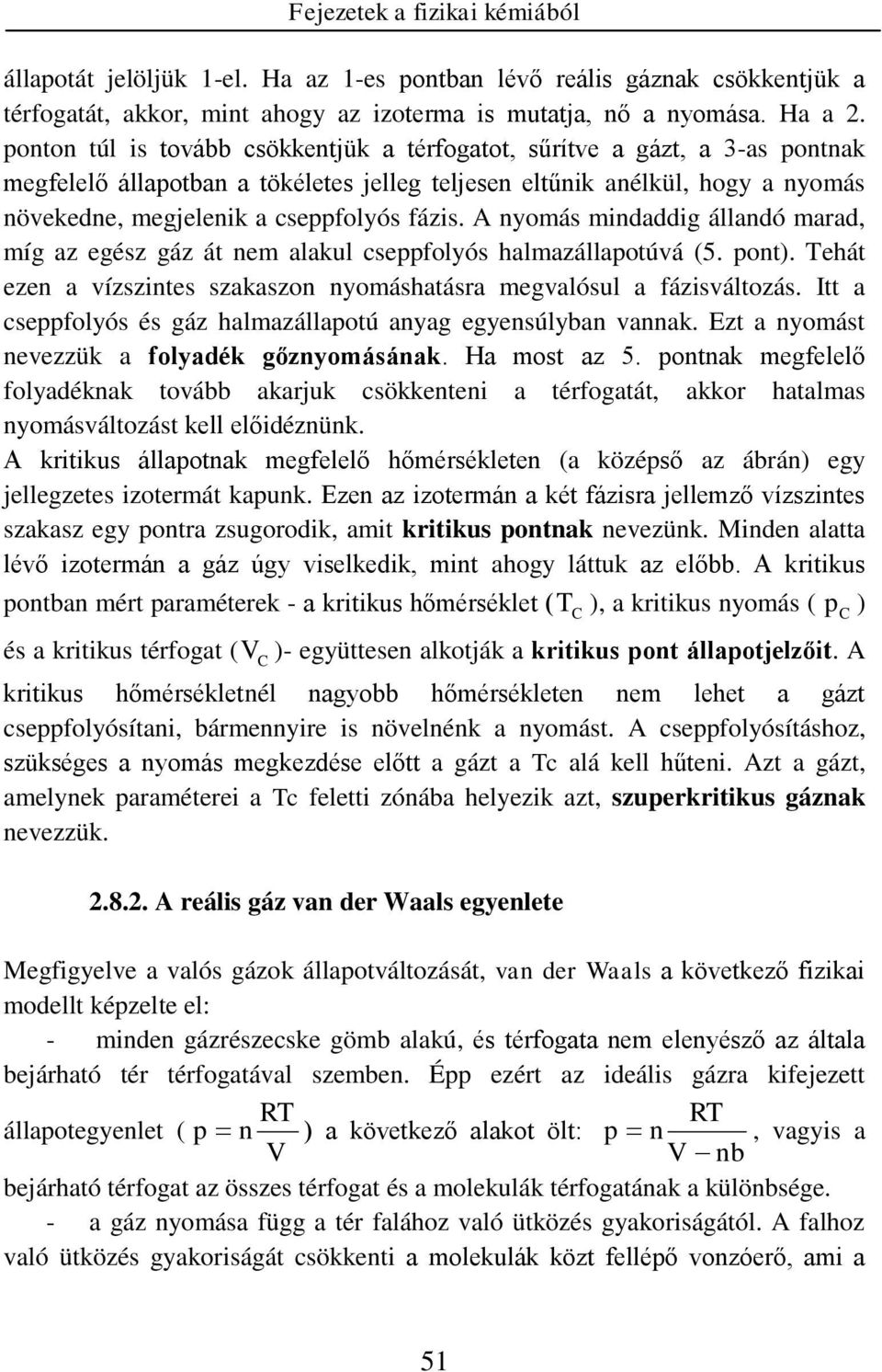 oto túl s tovább csökketjük a térfogatot, sűrítve a gázt, a -as otak egfelelő állaotba a tökéletes jelleg teljese eltűk aélkül, hogy a yoás övekede, egjelek a csefolyós fázs.