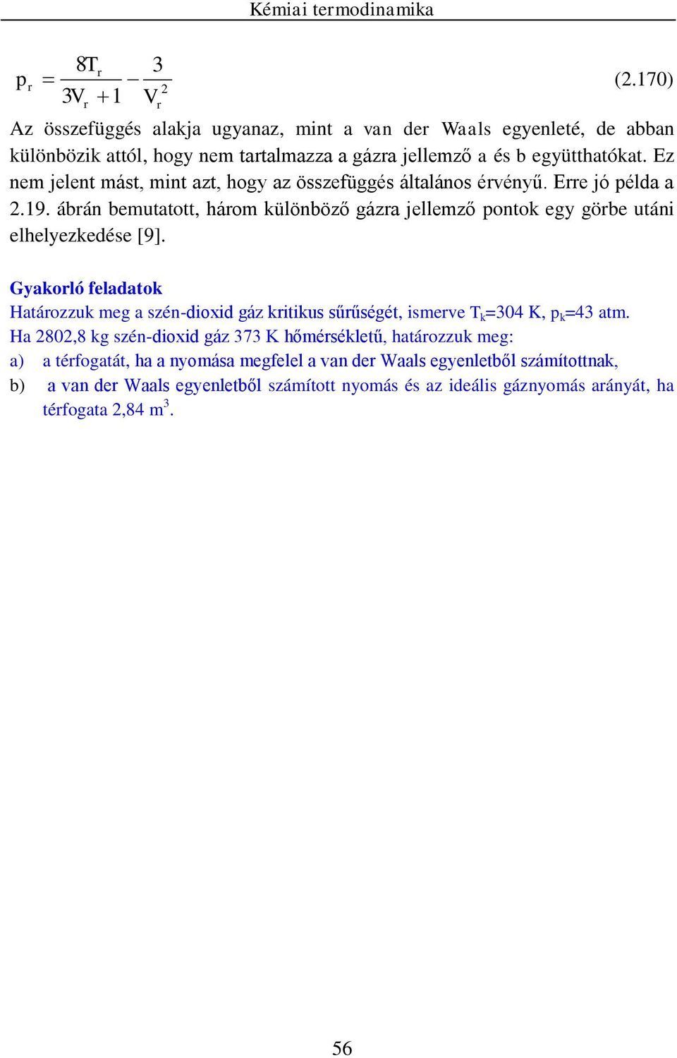 Ez e jelet ást, t azt, hogy az összefüggés általáos érvéyű. Erre jó élda a.19.