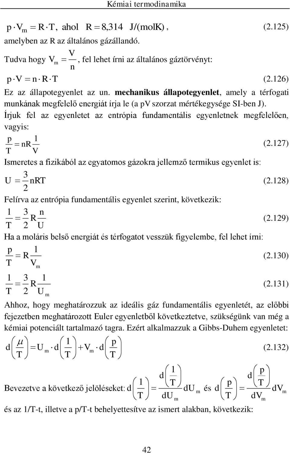 17) Iseretes a fzkából az egyatoos gázokra jellező terkus egyelet s: (.18) Felírva az etróa fudaetáls egyelet szert, következk: 1 (.