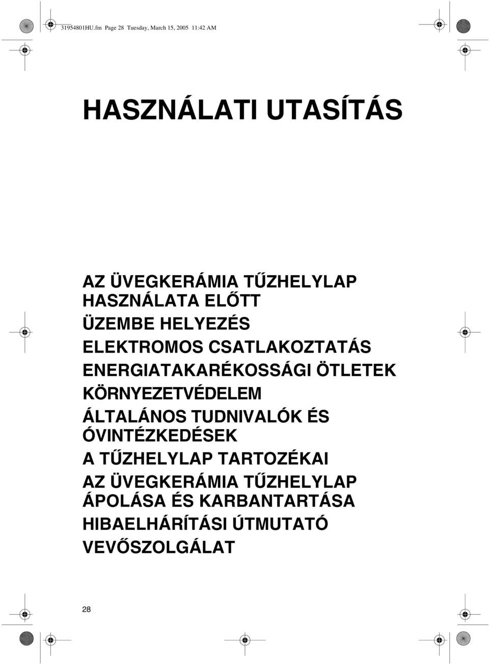 HASZNÁLATA ELŐTT ÜZEMBE HELYEZÉS ELEKTROMOS CSATLAKOZTATÁS ENERGIATAKARÉKOSSÁGI ÖTLETEK