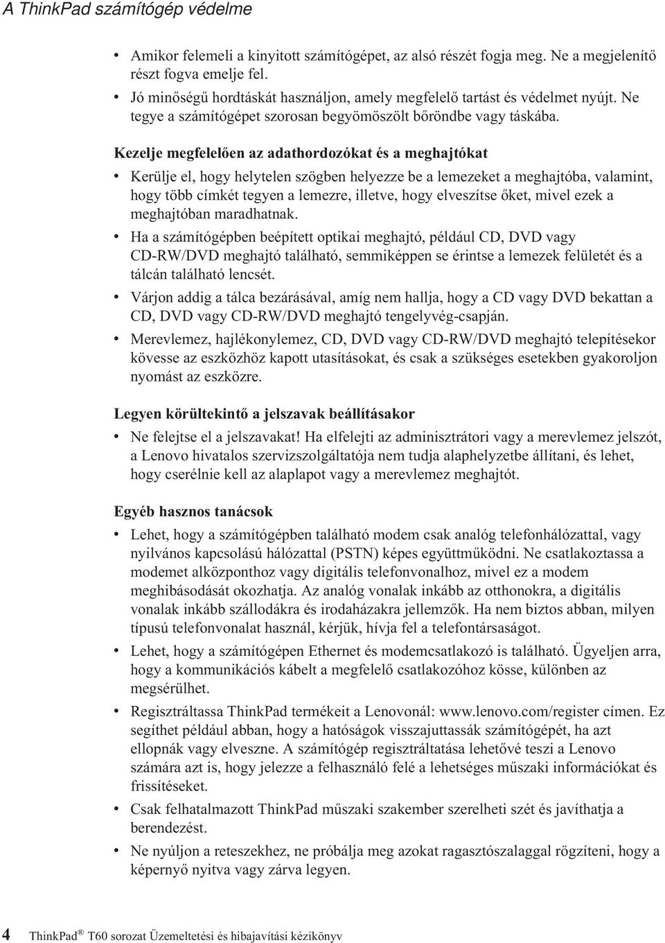 Kezelje megfelelően az adathordozókat és a meghajtókat v Kerülje el, hogy helytelen szögben helyezze be a lemezeket a meghajtóba, valamint, hogy több címkét tegyen a lemezre, illetve, hogy elveszítse