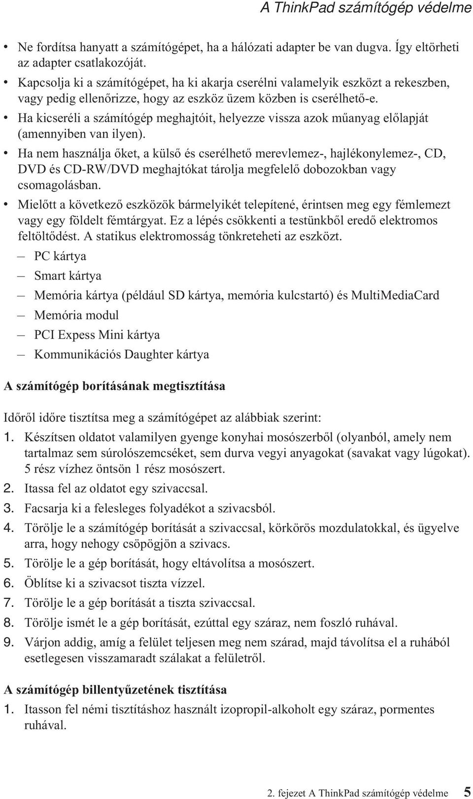 v Ha kicseréli a számítógép meghajtóit, helyezze vissza azok műanyag előlapját (amennyiben van ilyen).