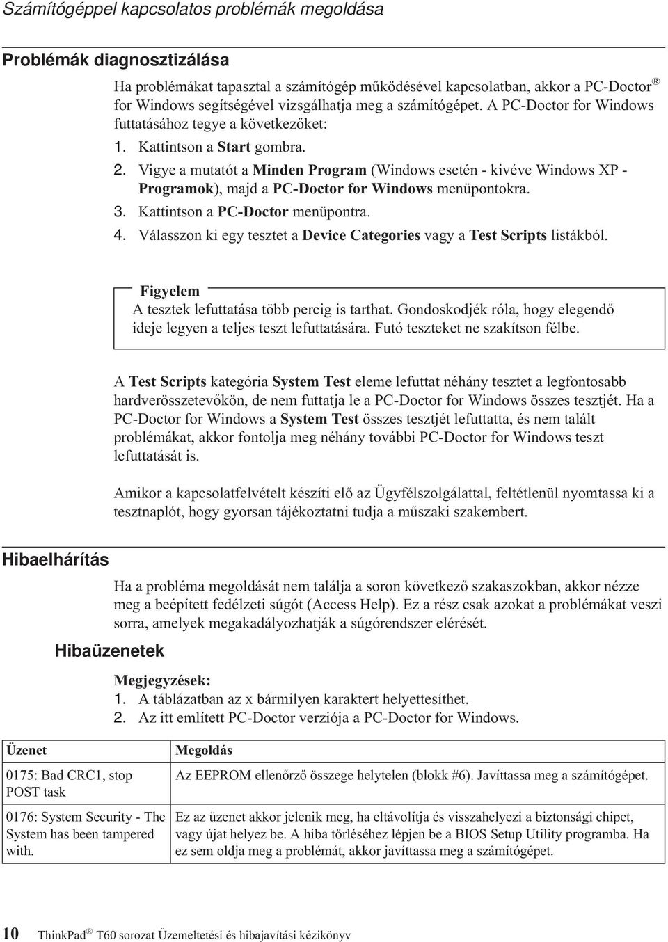 Vigye a mutatót a Minden Program (Windows esetén - kivéve Windows XP - Programok), majd a PC-Doctor for Windows menüpontokra. 3. Kattintson a PC-Doctor menüpontra. 4.