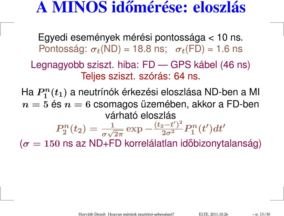 6 ns Legnagyobb sziszt. hiba: FD GPS kábel (46 ns) Teljes sziszt. szórás: 64 ns.