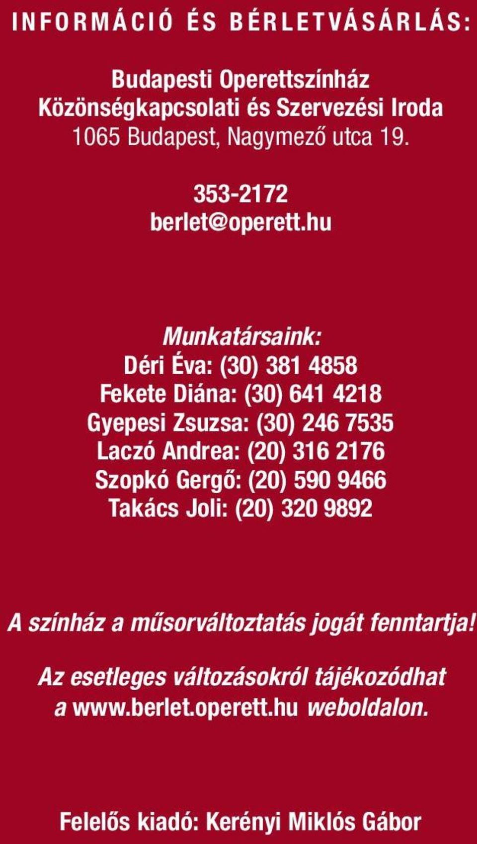 hu Munkatársaink: Déri éva: (30) 381 4858 fekete Diána: (30) 641 4218 Gyepesi Zsuzsa: (30) 246 7535 laczó Andrea: (20) 316 2176