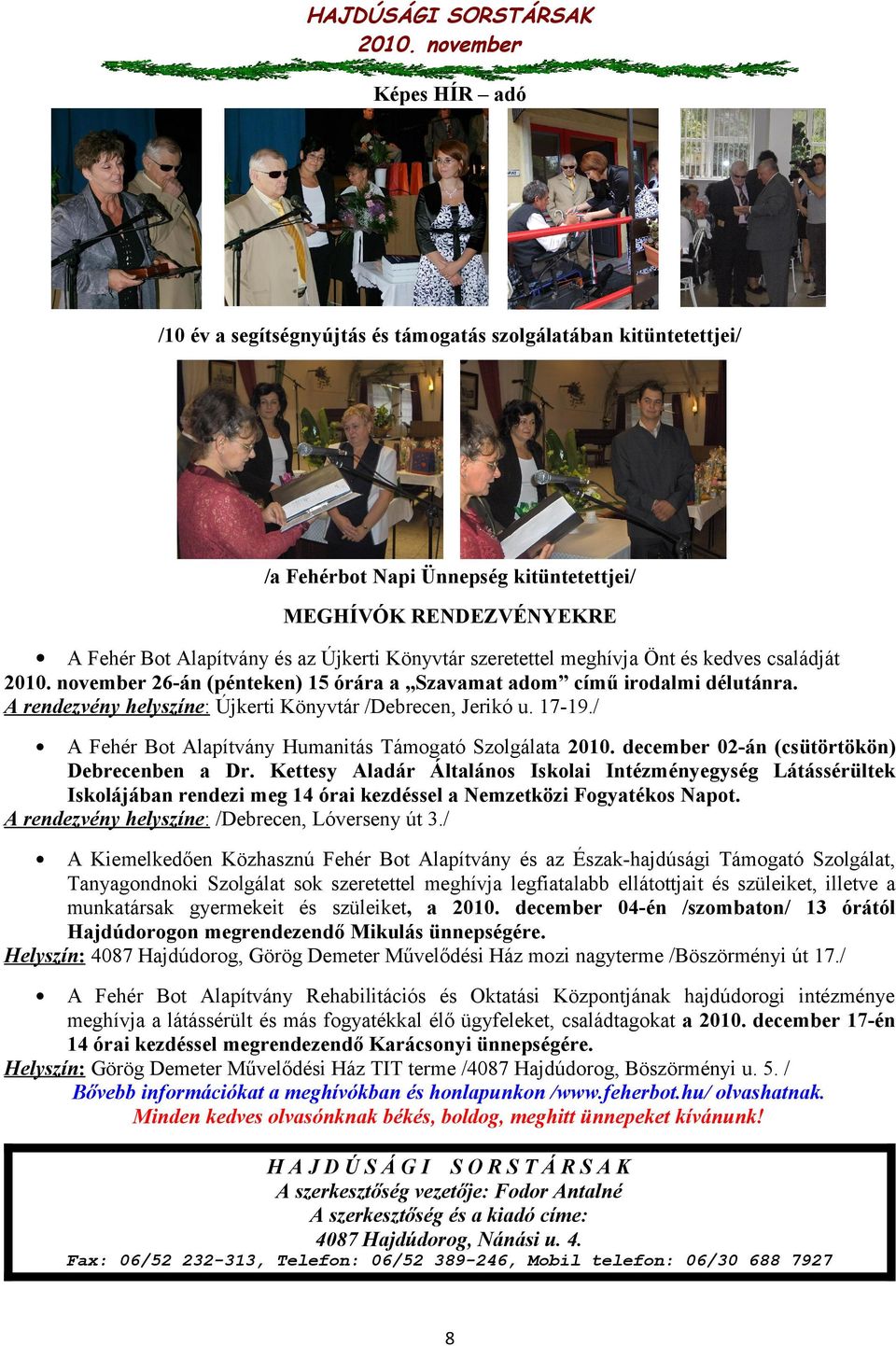 / A Fehér Bot Alapítvány Humanitás Támogató Szolgálata 2010. december 02-án (csütörtökön) Debrecenben a Dr.