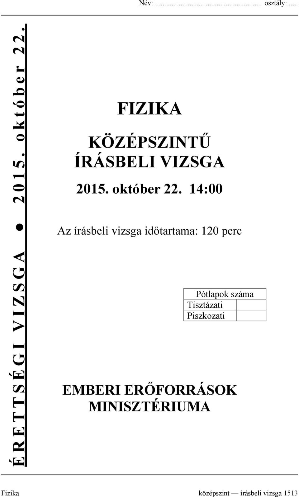14:00 Az írásbeli vizsga időtartama: 120 perc Pótlapok száma