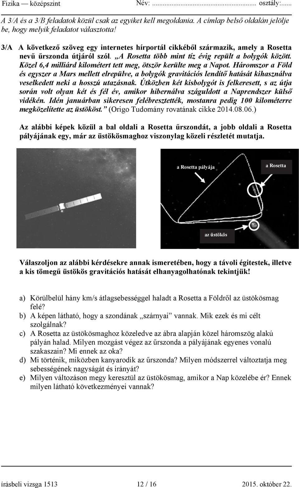 Közel 6,4 milliárd kilométert tett meg, ötször kerülte meg a Napot.