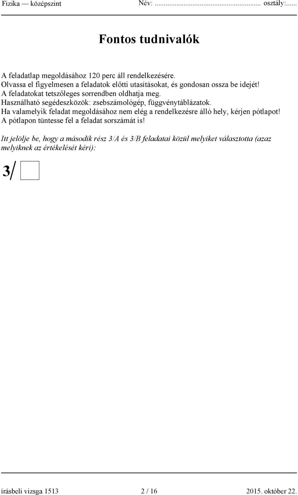 Használható segédeszközök: zsebszámológép, függvénytáblázatok.