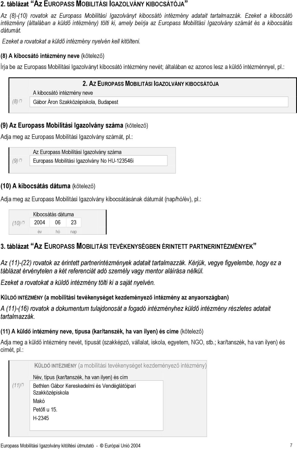 Ezeket a rovatokat a küldő intézmény nyelvén kell kitölteni.