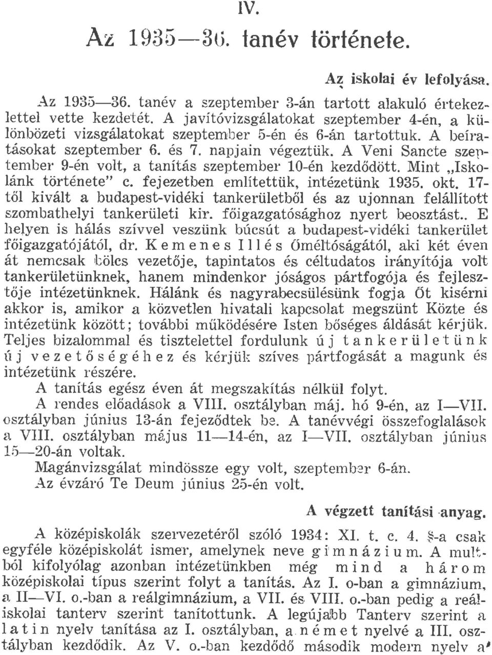 A Veni Sancte szeptember 9-én vot, a tanítás szeptember 10-én kezdődött. Mint,,Iskoánk története" c. fejezetben emítettük, intézetünk 1935. okt.