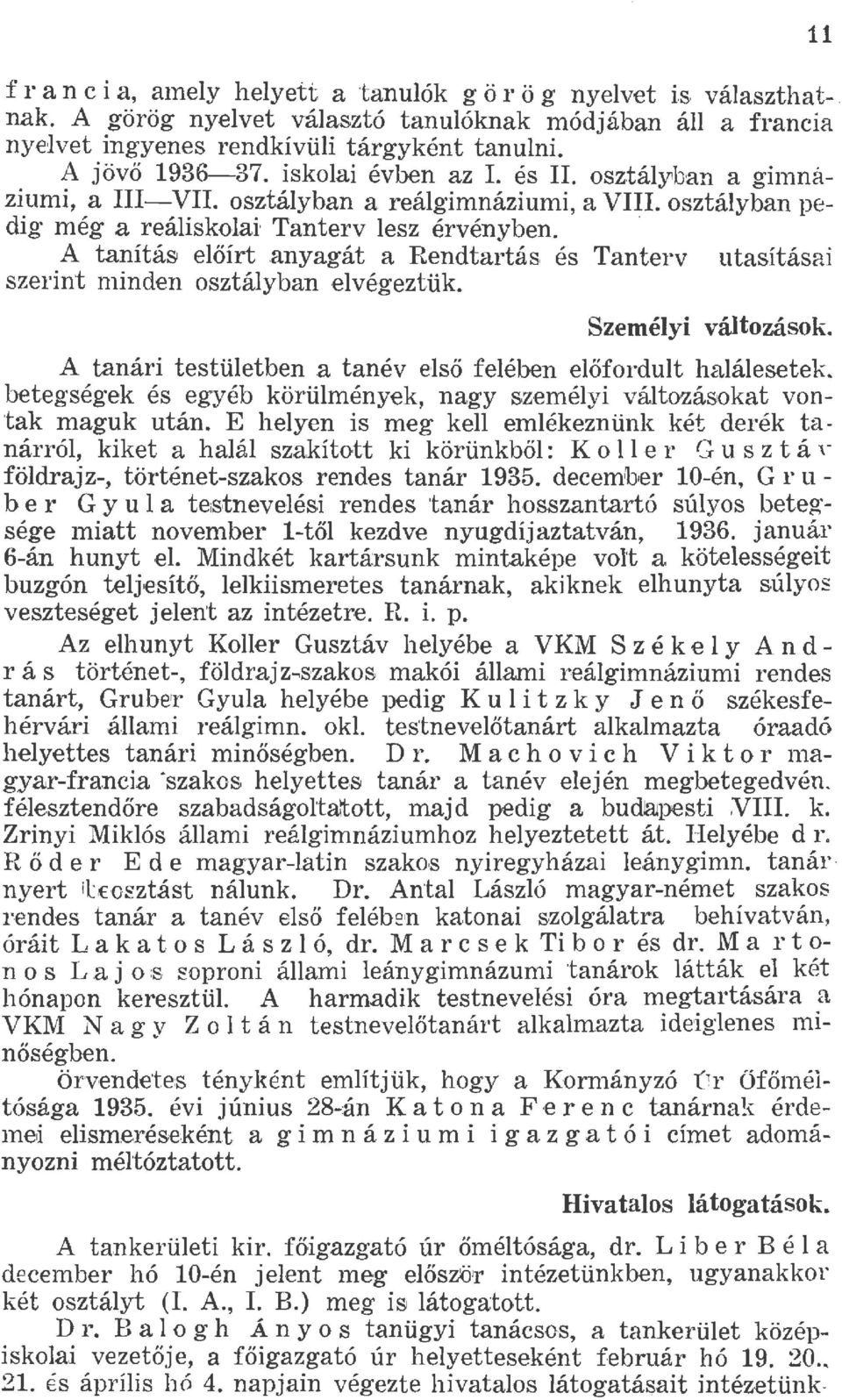 és Tanterv utasításai szerint nünden osztáyban evégeztük. 11 Szeméyi vátozások. A tanári testüetben.a tanév eső feében eőfordut haáesetek. betegségek és egyéb körümények, nagy s.