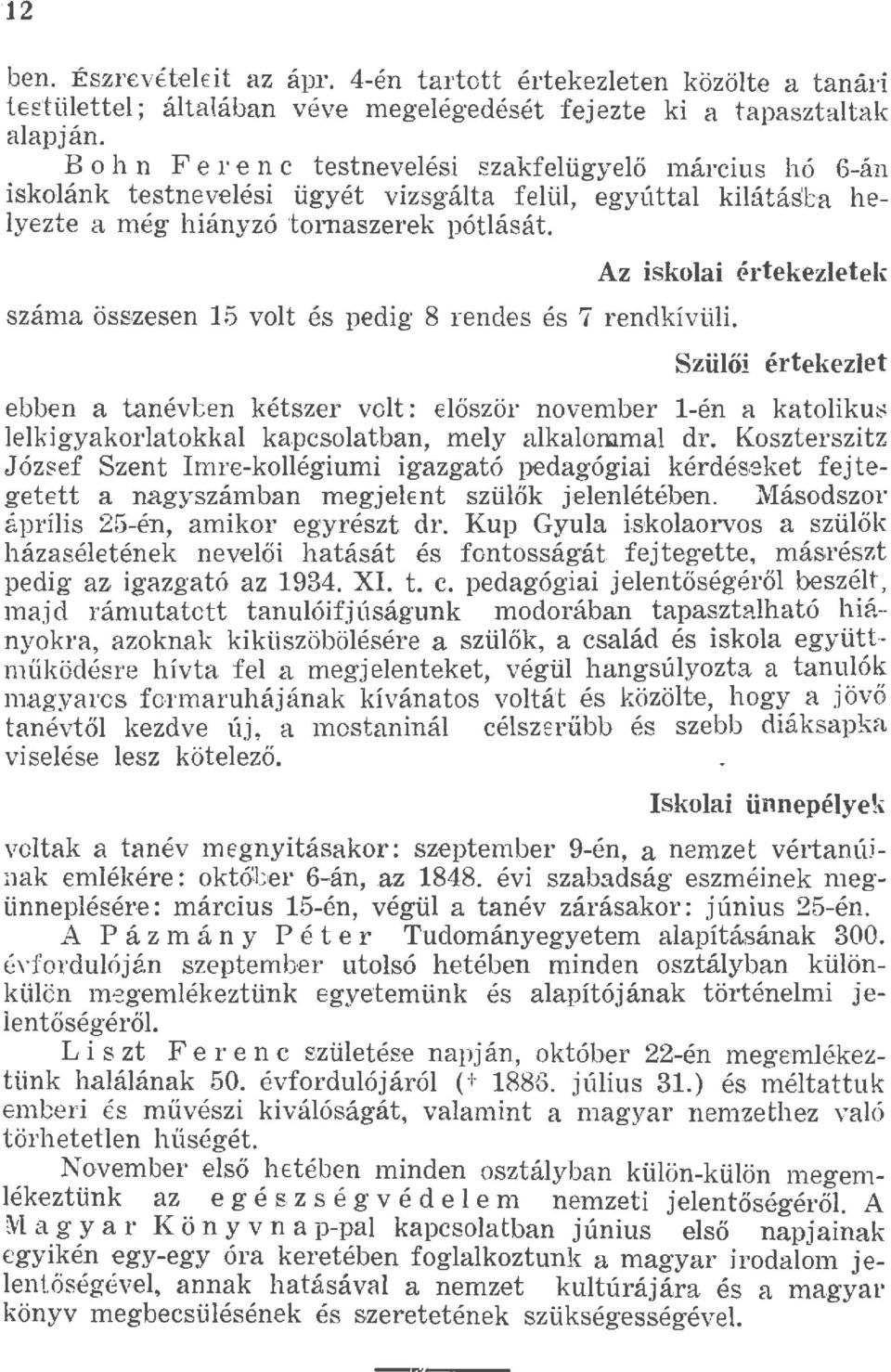 száma összesen 15 vot és pedig 8 rendes és 7 rendkívüi. Az iskoai értekezetek Szüői értekezet ebben a tanévben kétszer vot: eőször november -én a katoiku~ ekjgyakoratokka kapcsoatban, mey akaomma dr.