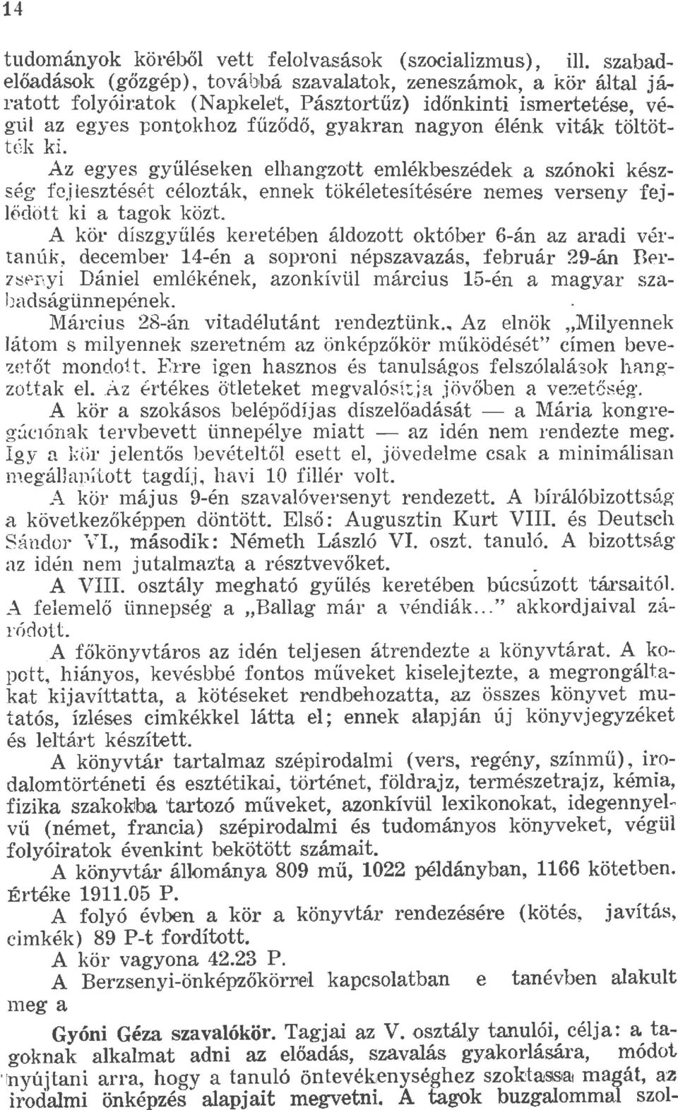 Az egyes gyüéseken ehangzott emékbeszédek a szónoki készség fejesztését céozták, ennek tökéetesítésére nemes verseny fej Wdött ki a tagok közt.