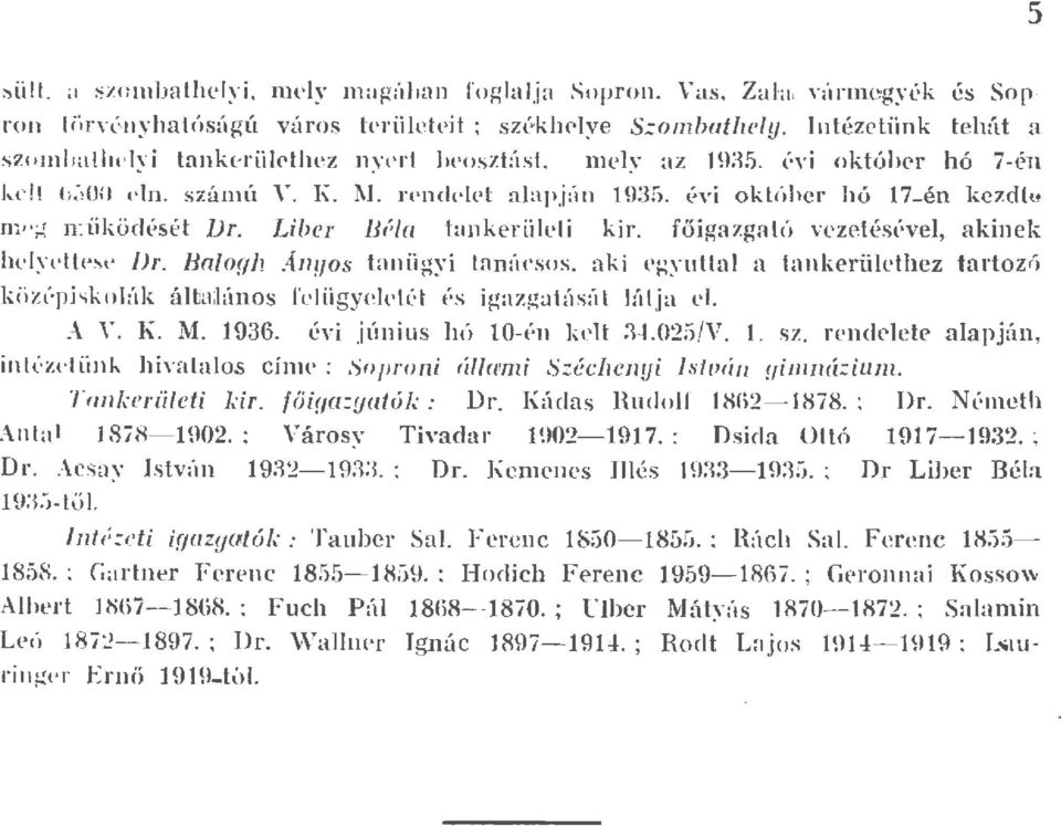 Libe1 Héfa tankeri.iei kir. föigazgntó vezetéséve, a kinek hc y'i Lc t Dr. Baogh Ányos t :-~ nii gy i L:n:'tcsos. aki cgyua a a nketiicthez tartozó közi pjskoúk áha ;I ~mo s fe ügycc.