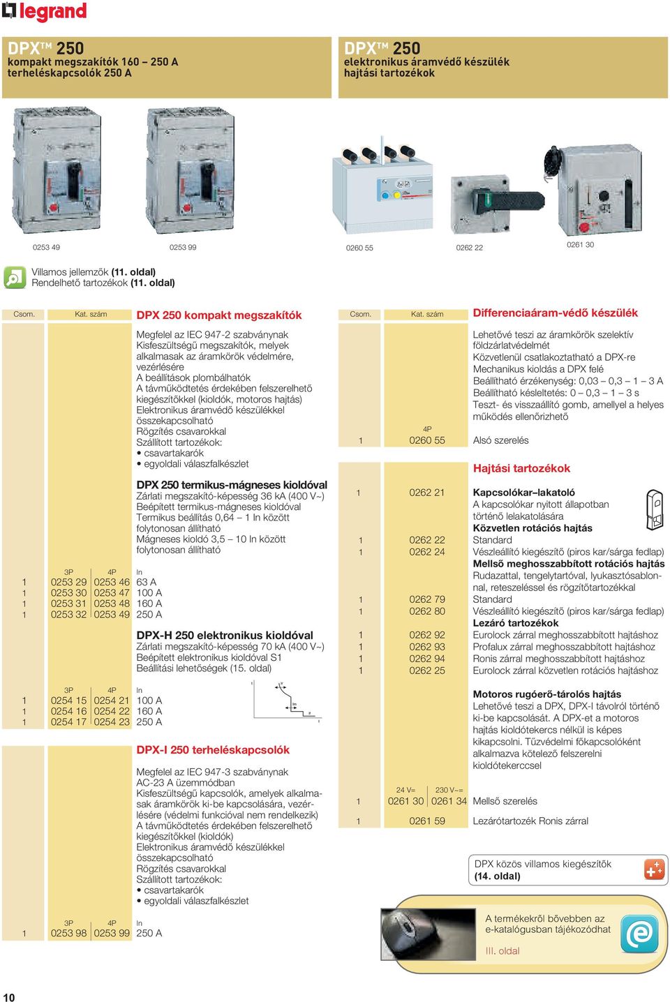 szám DPX 250 kompakt megszakítók P 4P In 025 29 025 46 6 A 025 0 025 47 00 A 025 025 48 60 A 025 2 025 49 250 A P 4P In 0254 5 0254 2 00 A 0254 6 0254 22 60 A 0254 7 0254 2 250 A P 4P In 025 98 025