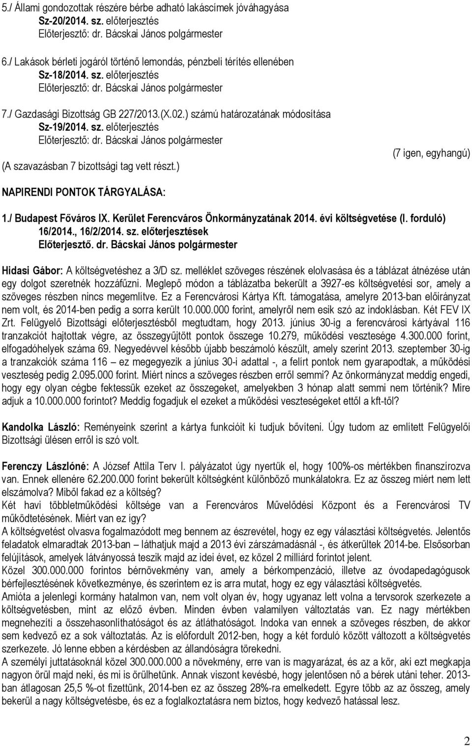 Kerület Ferencváros Önkormányzatának 2014. évi költségvetése (I. forduló) 16/2014., 16/2/2014. sz. előterjesztések Előterjesztő. dr.