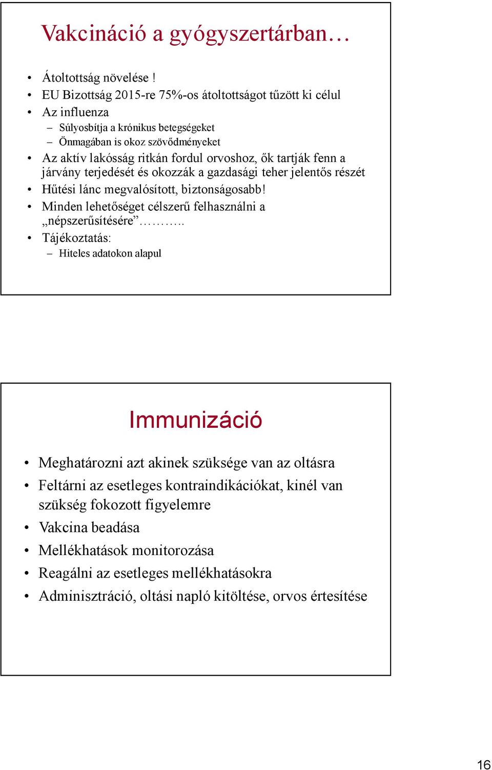 tartják fenn a járvány terjedését és okozzák a gazdasági teher jelentős részét Hűtési lánc megvalósított, biztonságosabb! Minden lehetőséget célszerű felhasználni a népszerűsítésére.