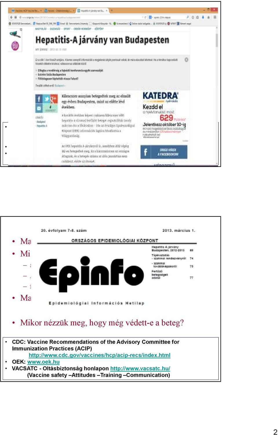 hu VACSATC - Oltásbiztonság honlapon http://www.vacsatc.hu/ (Vaccine safety Attitudes Training Communication) Magyarország: kötelező oltási rendszer Mi a jelentősége, miért hasznos?