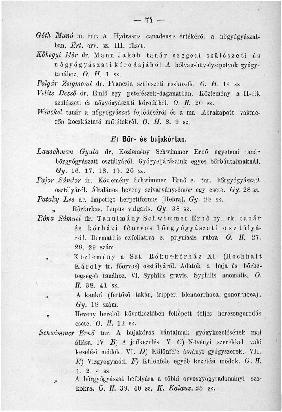 Közlemény a Il-dik szülészeti és nőgyógyászati koródából. 0. //. 20 sz. Winchel tanár a nőgyógyászat fejlődéséről és a ma lábrakapott vakmerőn koczkáztató műtétekről. 0. H. 8. 9 sz.