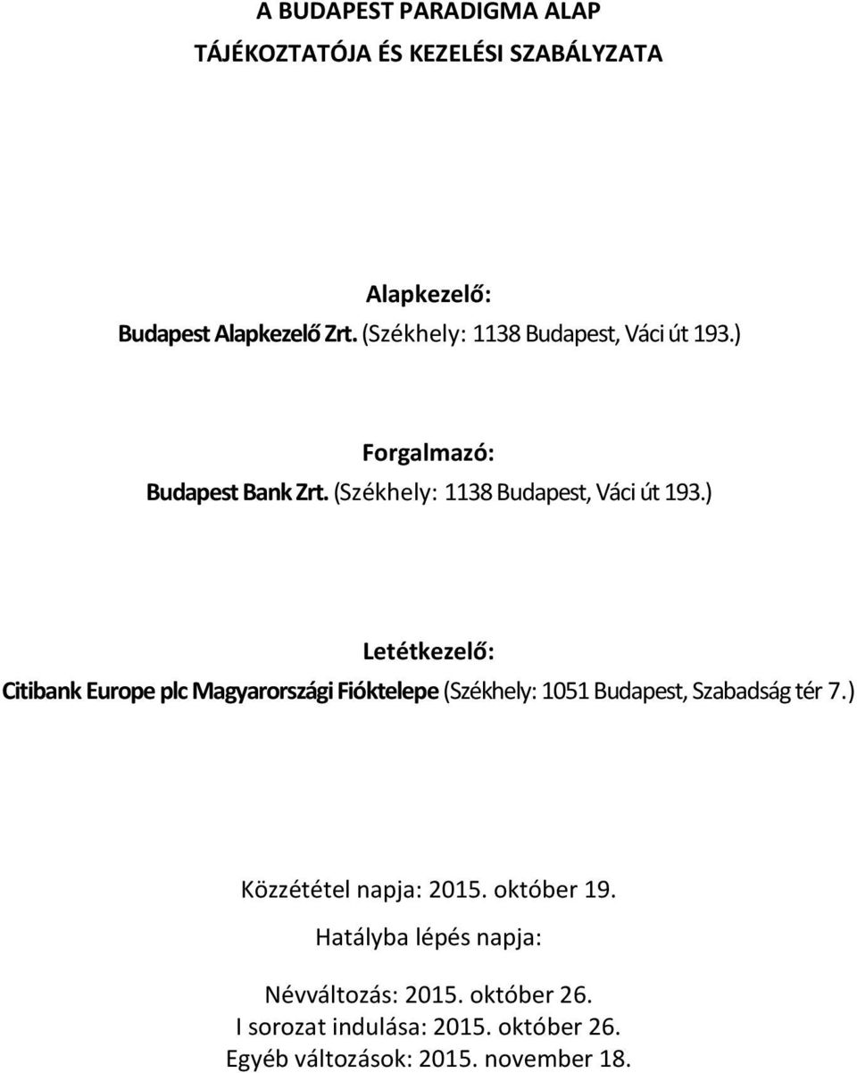 ) Letétkezelő: Citibank Europe plc Magyarországi Fióktelepe (Székhely: 1051 Budapest, Szabadság tér 7.