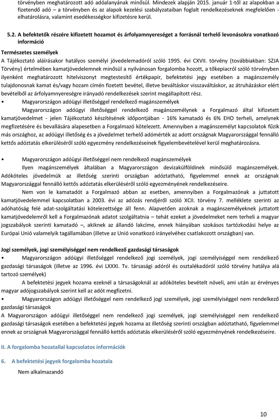 A befektetők részére kifizetett hozamot és árfolyamnyereséget a forrásnál terhelő levonásokra vonatkozó információ Természetes személyek A Tájékoztató aláírásakor hatályos személyi jövedelemadóról