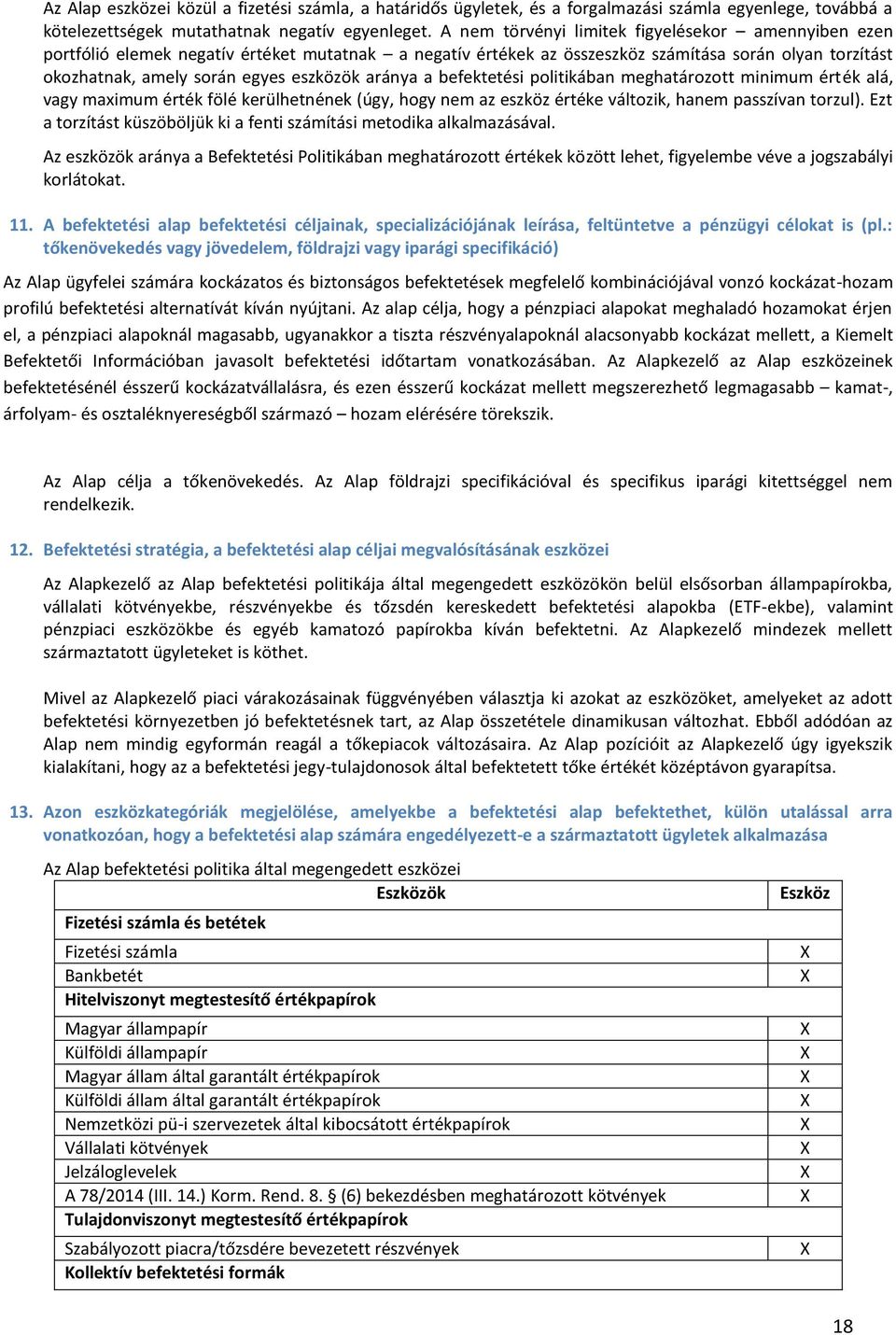 aránya a befektetési politikában meghatározott minimum érték alá, vagy maximum érték fölé kerülhetnének (úgy, hogy nem az eszköz értéke változik, hanem passzívan torzul).