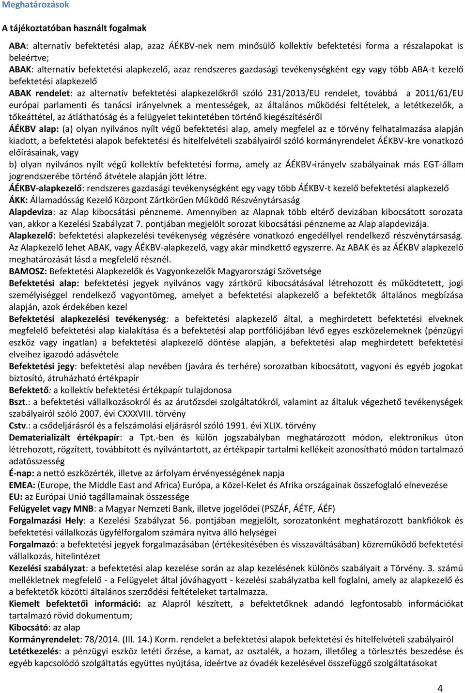 2011/61/EU európai parlamenti és tanácsi irányelvnek a mentességek, az általános működési feltételek, a letétkezelők, a tőkeáttétel, az átláthatóság és a felügyelet tekintetében történő