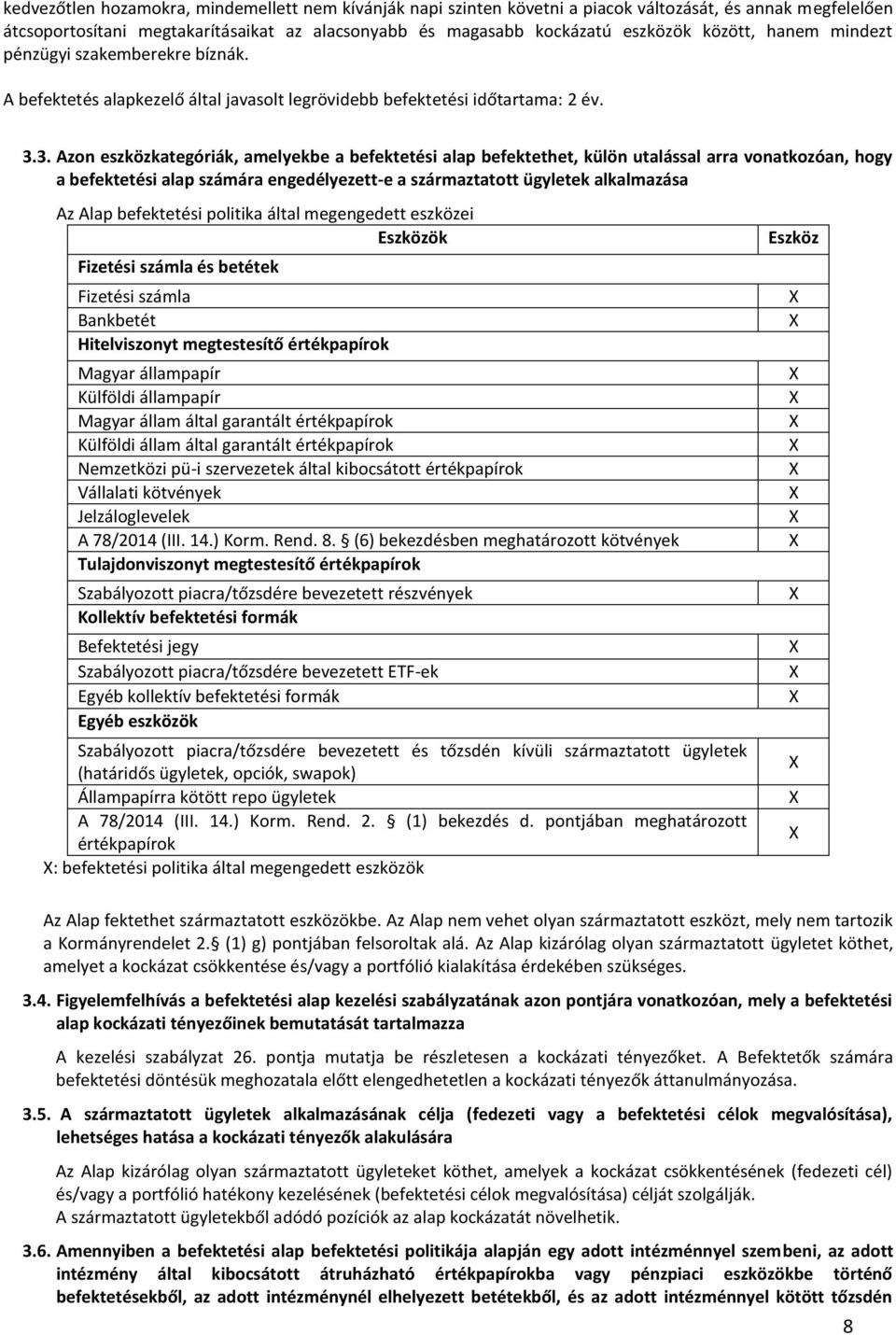 3. Azon eszközkategóriák, amelyekbe a befektetési alap befektethet, külön utalással arra vonatkozóan, hogy a befektetési alap számára engedélyezett-e a származtatott ügyletek alkalmazása Az Alap