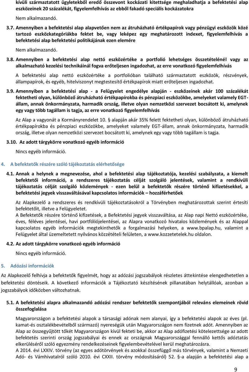 Amennyiben a befektetési alap alapvetően nem az átruházható értékpapírok vagy pénzügyi eszközök közé tartozó eszközkategóriákba fektet be, vagy leképez egy meghatározott indexet, figyelemfelhívás a