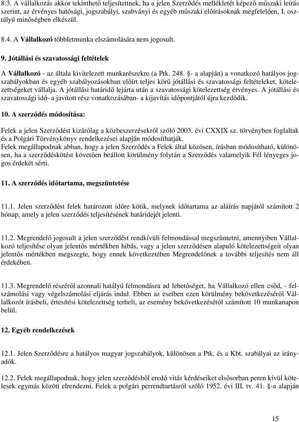 Jótállási és szavatossági feltételek A Vállalkozó - az általa kivitelezett munkarészekre (a Ptk. 248.