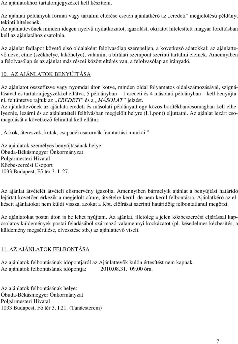 Az ajánlat fedlapot követı elsı oldalaként felolvasólap szerepeljen, a következı adatokkal: az ajánlattevı neve, címe (székhelye, lakóhelye), valamint a bírálati szempont szerinti tartalmi elemek.