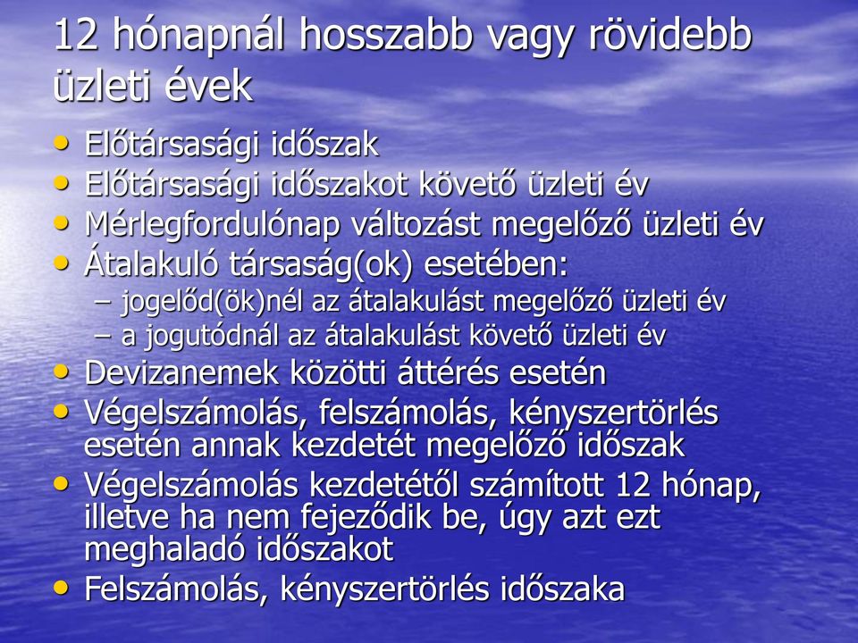 követő üzleti év Devizanemek közötti áttérés esetén Végelszámolás, felszámolás, kényszertörlés esetén annak kezdetét megelőző időszak