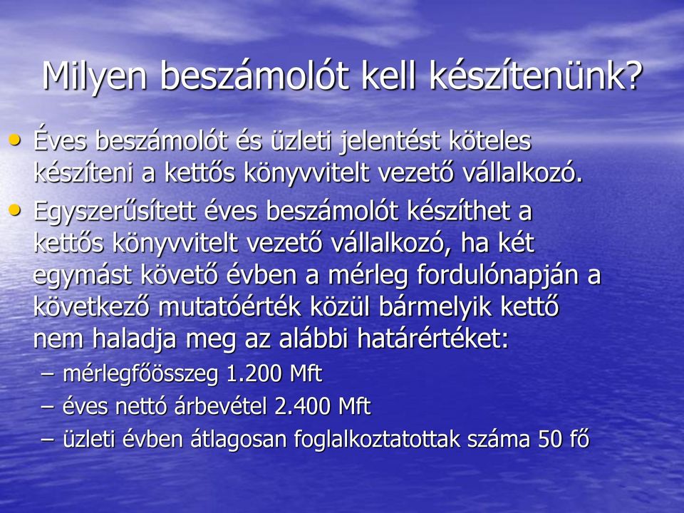 Egyszerűsített éves beszámolót készíthet a kettős könyvvitelt vezető vállalkozó, ha két egymást követő évben a