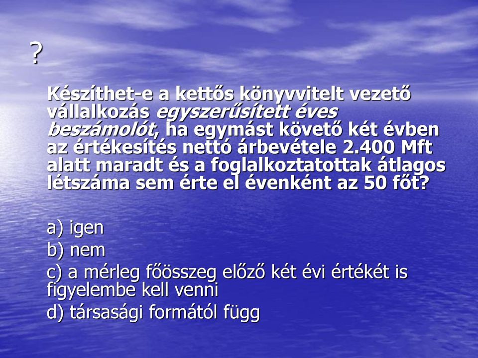 400 Mft alatt maradt és a foglalkoztatottak átlagos létszáma sem érte el évenként az 50