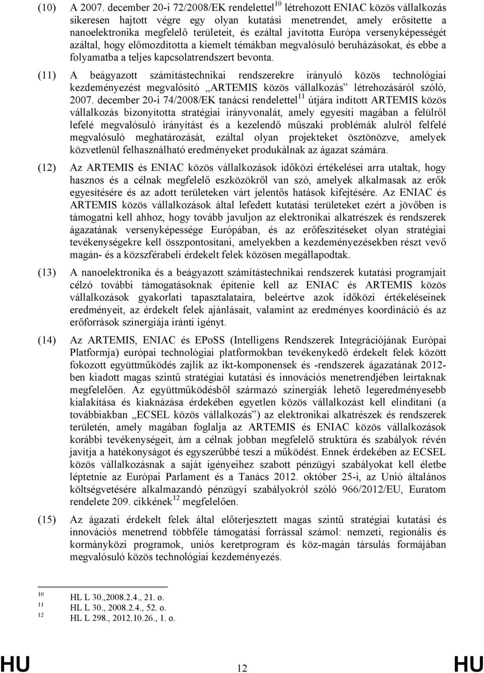 javította Európa versenyképességét azáltal, hogy előmozdította a kiemelt témákban megvalósuló beruházásokat, és ebbe a folyamatba a teljes kapcsolatrendszert bevonta.