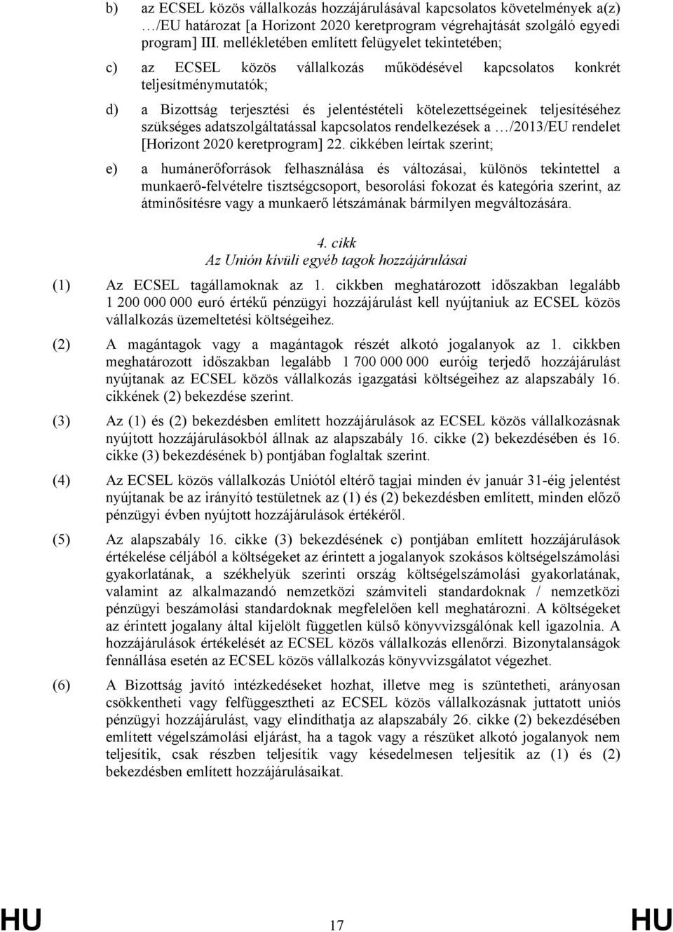 teljesítéséhez szükséges adatszolgáltatással kapcsolatos rendelkezések a /2013/EU rendelet [Horizont 2020 keretprogram] 22.