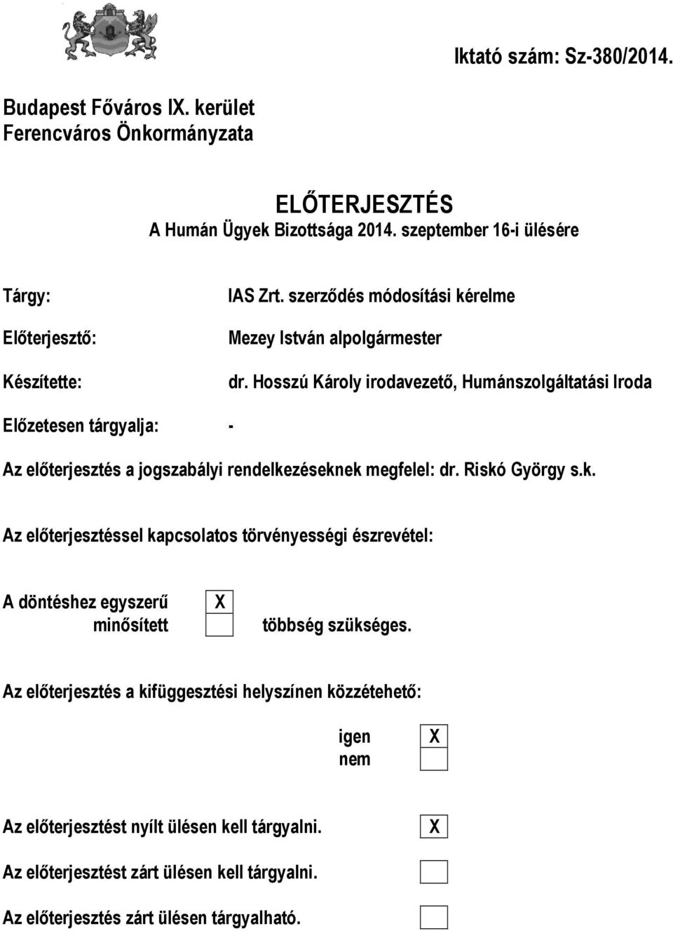 Hosszú Károly irodavezető, Humánszolgáltatási Iroda Előzetesen tárgyalja: - Az előterjesztés a jogszabályi rendelke