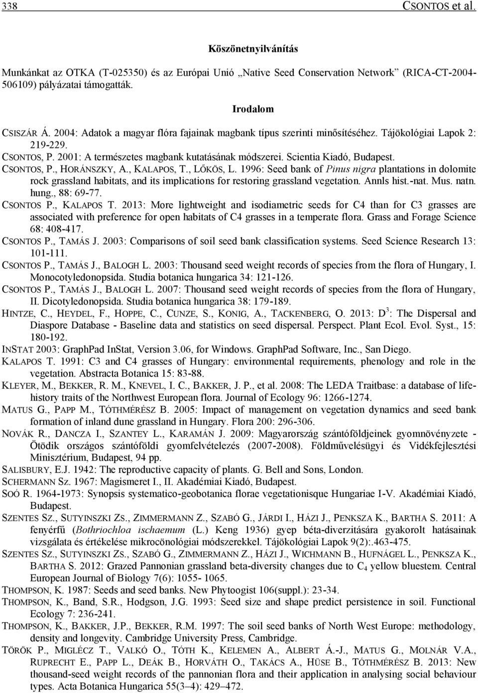 CSONTOS, P., HORÁNSZKY, A., KALAPOS, T., LŐKÖS, L. 1996: Seed bank of Pinus nigra plantations in dolomite rock grassland habitats, and its implications for restoring grassland vegetation. Annls hist.