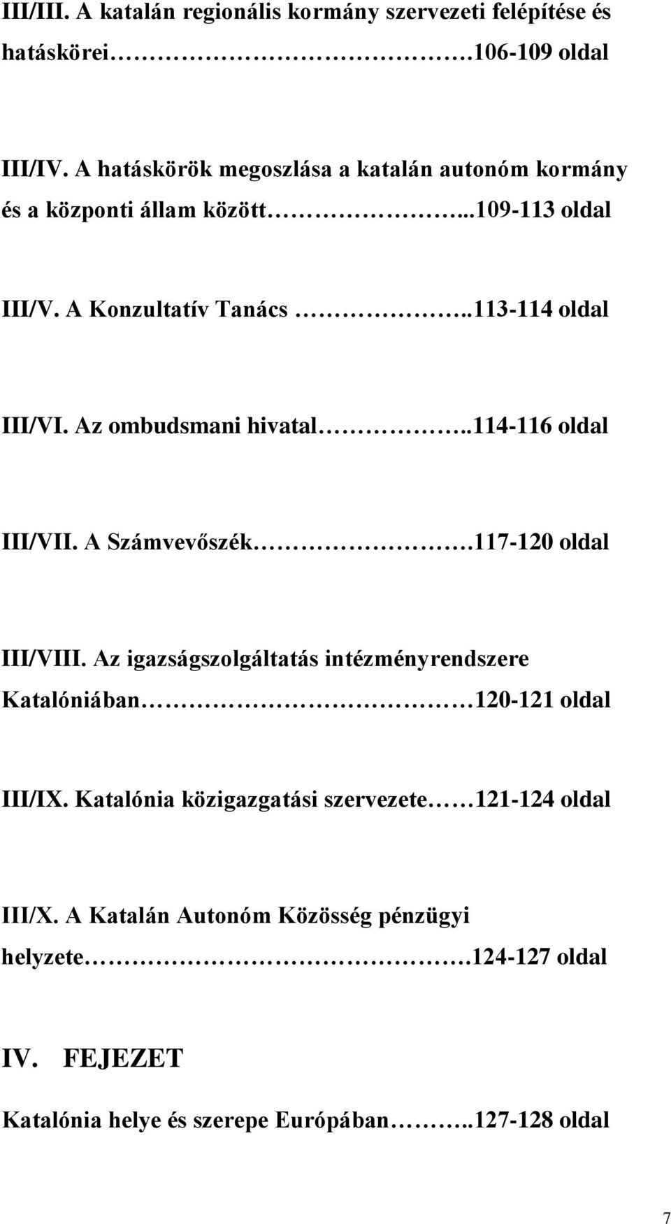 Az ombudsmani hivatal..114-116 oldal III/VII. A Számvevőszék.117-120 oldal III/VIII.