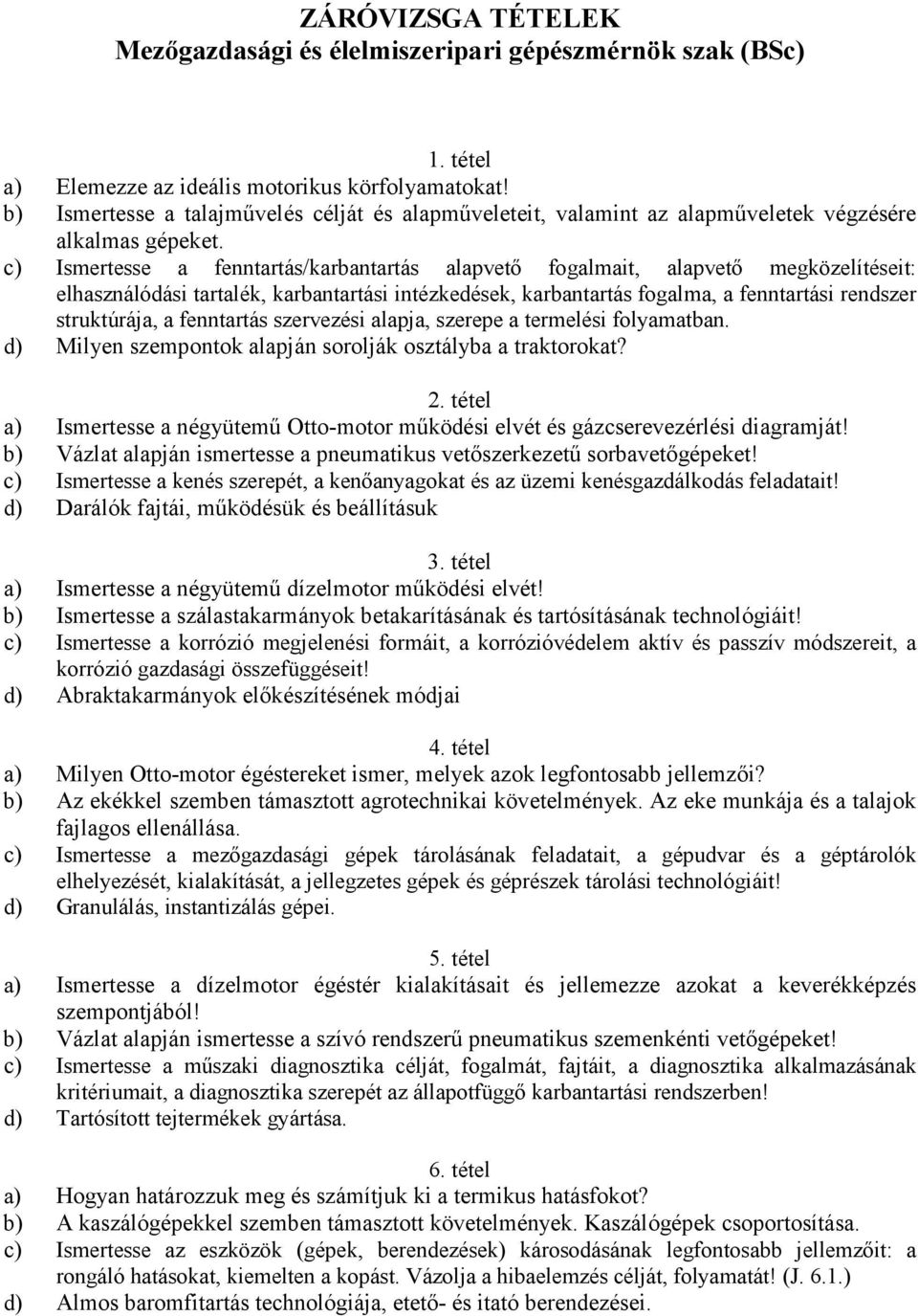 c) Ismertesse a fenntartás/karbantartás alapvetı fogalmait, alapvetı megközelítéseit: elhasználódási tartalék, karbantartási intézkedések, karbantartás fogalma, a fenntartási rendszer struktúrája, a