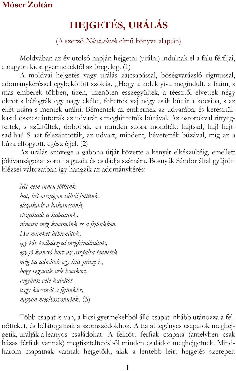 Hogy a kolektyiva megindult, a fiaim, s más emberek többen, tizen, tizenöten esszegyültek, a téesztől elvettek négy ökröt s béfogták egy nagy ekébe, feltettek vaj négy zsák búzát a kocsiba, s az ekét